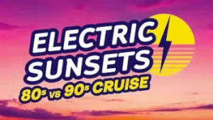 Electric Sunsets Cruise 2027 80s vs 90s